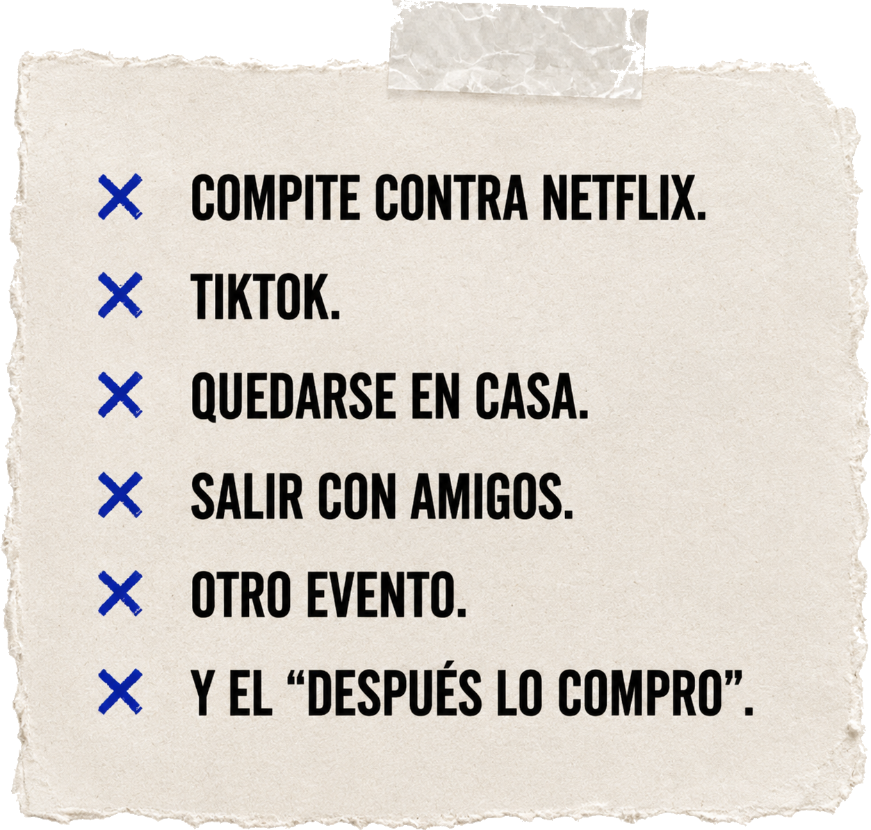 Compite contra Netflix, TikTok, quedarse en casa, salir con amigos, otro evento y el despu&eacute;s lo compro.