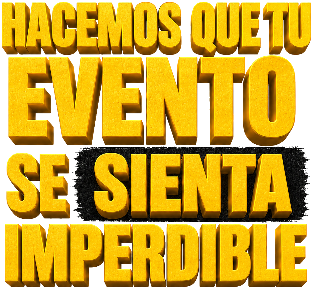 Hacemos que tu evento se sienta imperdible